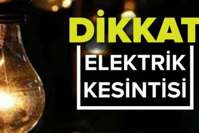 DİKKAT! YARIN VE CUMARTESİ ELEKTRİK KESİNTİSİ