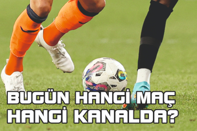 BUGÜN HANGİ MAÇ HANGİ KANALDA?