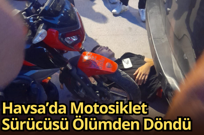 Havsa’da Motosiklet Sürücüsü Ölümden Döndü