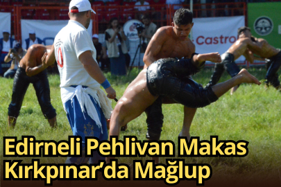 Edirneli Pehlivan Makas Kırkpınar’da Mağlup