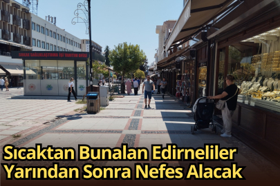 Sıcaktan Bunalan Edirneliler Yarından Sonra Nefes Alacak
