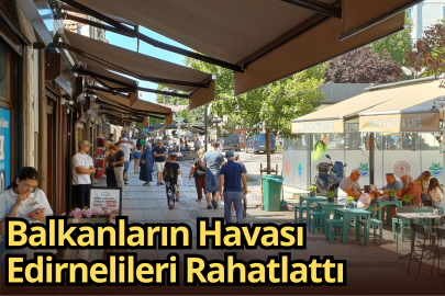 Balkanların Havası Edirnelileri Rahatlattı