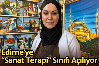 Edirne’ye “Sanat Terapi” Sınıfı Açılıyor
