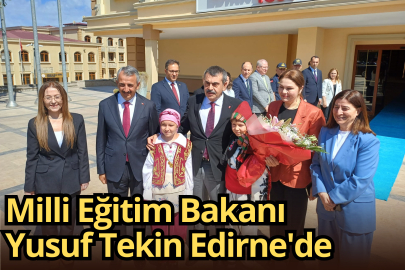 Milli Eğitim Bakanı Yusuf Tekin Edirne'de