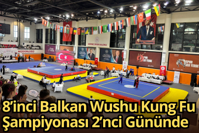 8’inci Balkan Wushu Kung Fu Şampiyonası 2’nci Gününde