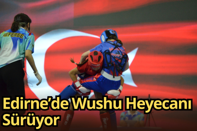 Edirne’de Wushu Heyecanı Sürüyor