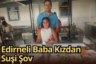 Edirneli Baba Kızdan Suşi Şov