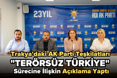 Trakya'daki AK Parti Teşkilatları "Terörsüz Türkiye" Sürecine İlişkin Açıklama Yaptı