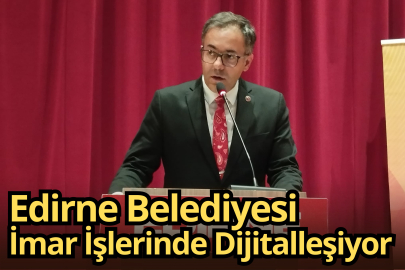 Edirne Belediyesi İmar İşlerinde Dijitalleşiyor