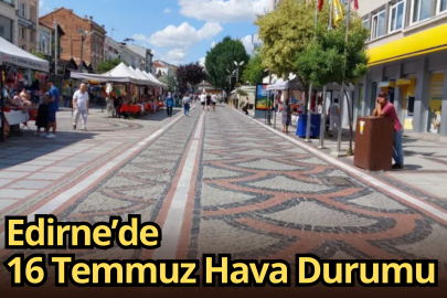 Edirne’de 16 Temmuz Hava Durumu
