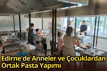 Edirne'de Anneler ve Çocuklardan Ortak Pasta Yapımı