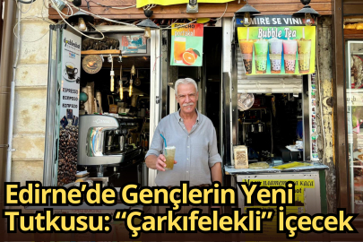 Edirne’de Gençlerin Yeni Tutkusu: “Çarkıfelekli” İçecek