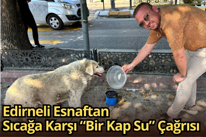 Edirneli Esnaftan Sıcağa Karşı “Bir Kap Su” Çağrısı