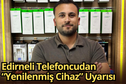 Edirneli Telefoncudan “Yenilenmiş Cihaz” Uyarısı