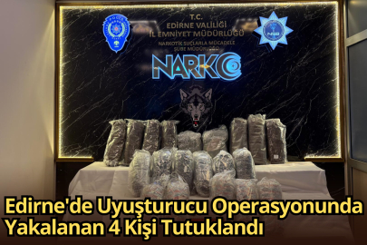 Edirne'de Uyuşturucu Operasyonunda Yakalanan 4 Kişi Tutuklandı