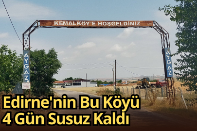 Edirne'nin Bu Köyü 4 Gün Susuz Kaldı