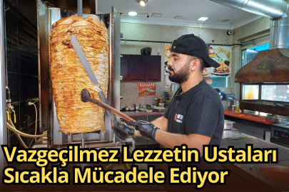 Vazgeçilmez Lezzetin Ustaları Sıcakla Mücadele Ediyor