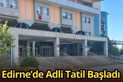 Edirne’de Adli Tatil Başladı