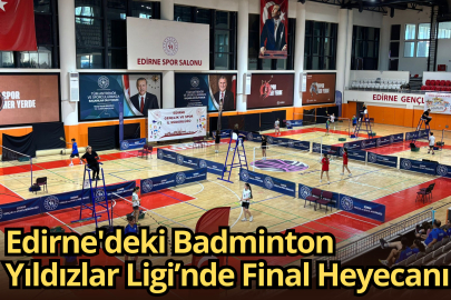 Edirne'deki Badminton Yıldızlar Ligi’nde Final Heyecanı