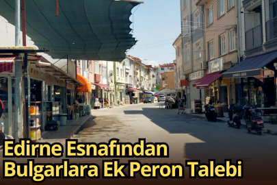 Edirne Esnafından Bulgarlara Ek Peron Talebi