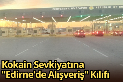 Kokain Sevkiyatına "Edirne'de Alışveriş" Kılıfı