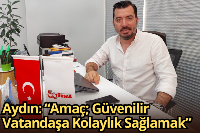 Aydın: “Amaç; Güvenilir Vatandaşa Kolaylık Sağlamak”
