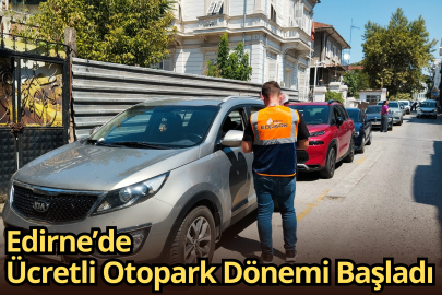 Edirne’de Ücretli Otopark Dönemi Başladı
