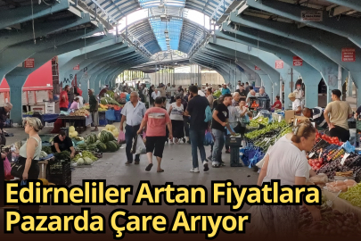 Edirneliler Artan Fiyatlara Pazarda Çare Arıyor