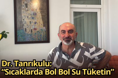 Dr. Tanrıkulu: “Sıcaklarda Bol Bol Su Tüketin”