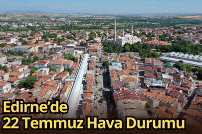 Edirne’de 22 Temmuz Hava Durumu
