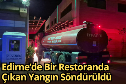 Edirne’de Bir Restoranda Çıkan Yangın Söndürüldü