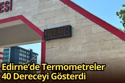 Edirne’de Termometreler 40 Dereceyi Gösterdi