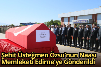 Şehit Üsteğmen Özsu'nun Naaşı Memleketi Edirne'ye Gönderildi