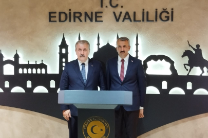 BBP Genel Başkanı Destici Edirne Valiliği'nde