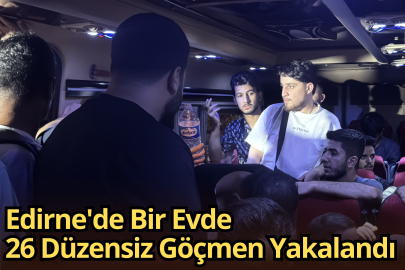 Edirne'de Bir Evde 26 Düzensiz Göçmen Yakalandı