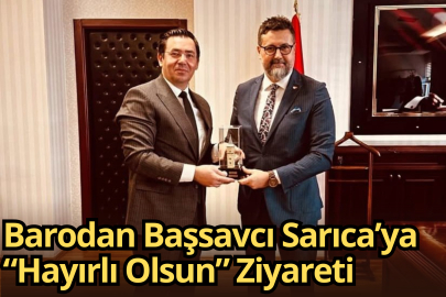 Barodan Başsavcı Sarıca’ya “Hayırlı Olsun” Ziyareti
