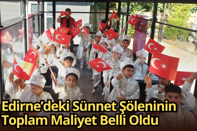 Edirne’deki Sünnet Şöleninin Toplam Maliyet Belli Oldu