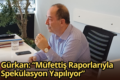 Gürkan: “Müfettiş Raporlarıyla Spekülasyon Yapılıyor”