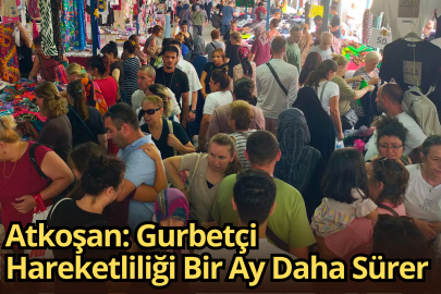 Atkoşan: Gurbetçi Hareketliliği Bir Ay Daha Sürer