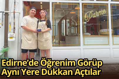 Edirne’de Öğrenim Görüp Aynı Yere Dükkan Açtılar