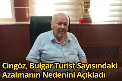 Cingöz, Bulgar Turist Sayısındaki Azalmanın Nedenini Açıkladı