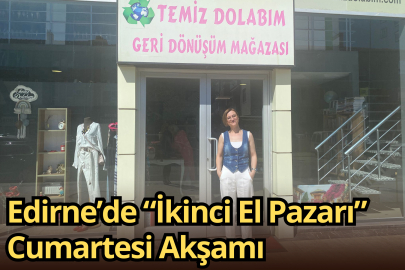 Edirne’de “İkinci El Pazarı” Cumartesi Akşamı