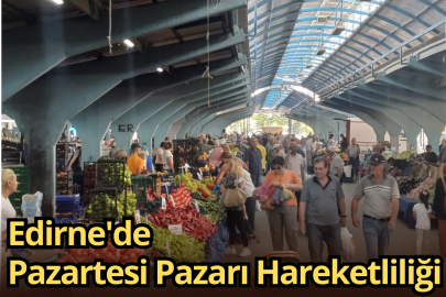 Edirne'de Pazartesi Pazarı Hareketliliği