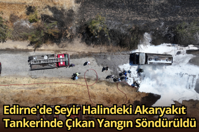 Edirne'de Seyir Halindeki Akaryakıt Tankerinde Çıkan Yangın Söndürüldü
