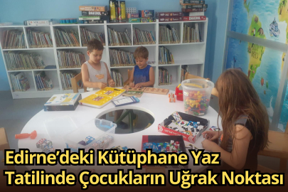 Edirne’deki Kütüphane Yaz Tatilinde Çocukların Uğrak Noktası