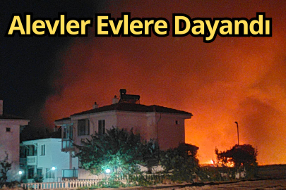 Alevler Evlere Dayandı
