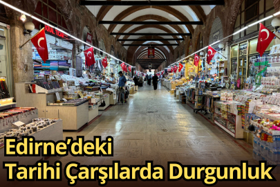 Edirne’deki Tarihi Çarşılarda Durgunluk