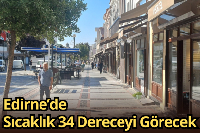 Edirne’de Sıcaklık 34 Dereceyi Görecek