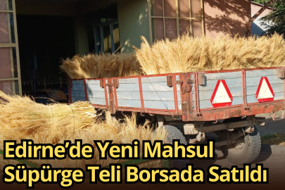 Edirne’de Yeni Mahsul Süpürge Teli Borsada Satıldı