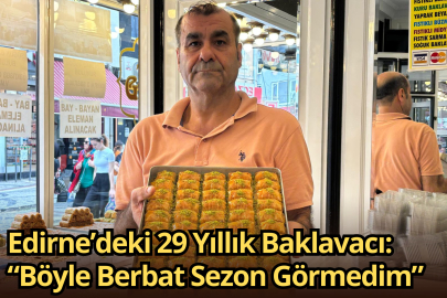 Edirne’deki 29 Yıllık Baklavacı: “Böyle Berbat Sezon Görmedim”